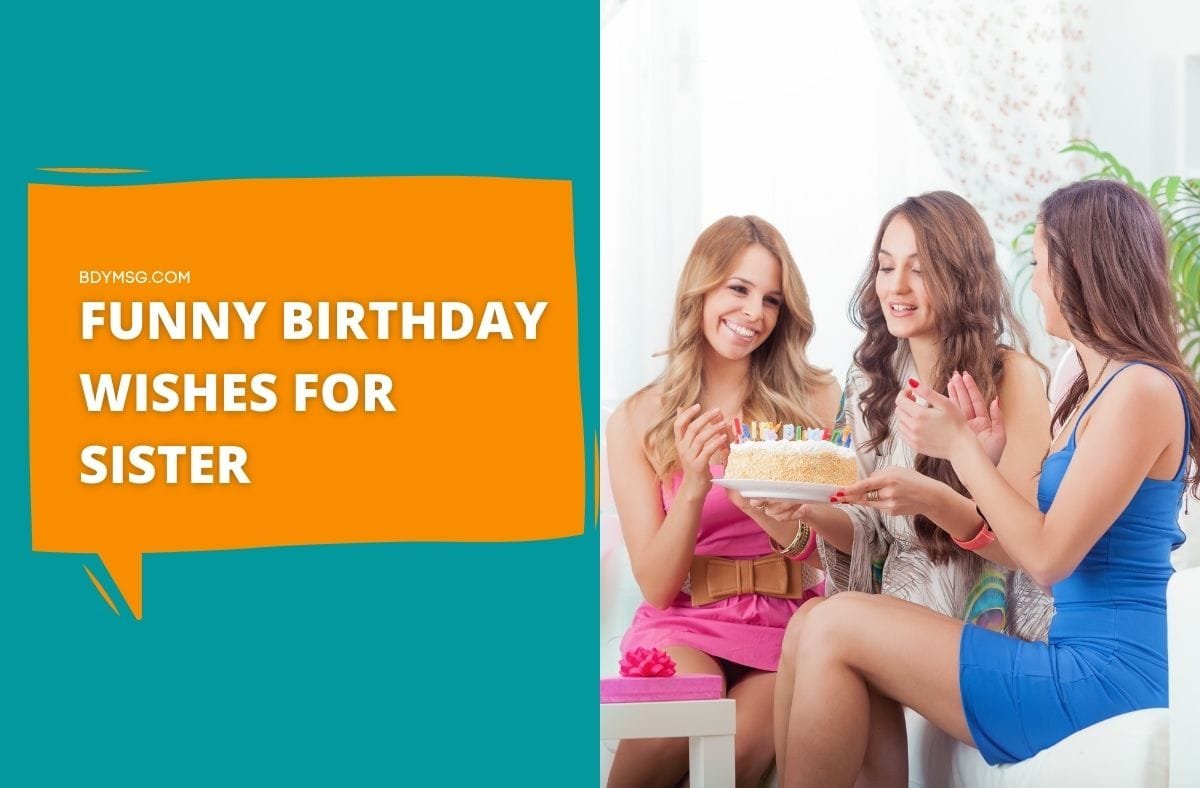 45 Best Funny Birthday Wishes For Sister - BDYMSG